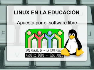 LINUX EN LA EDUCACIÓN
Apuesta por el software libre
 