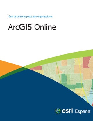 ArcGIS
SM
Online
Guía de primeros pasos para organizaciones
 