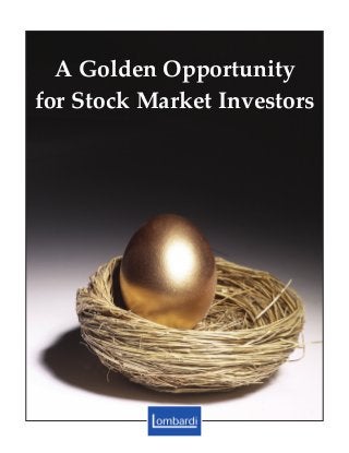 A Golden Opportunity
for Stock Market Investors
 