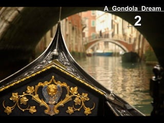 A Gondola DreamA Gondola Dream
22
 