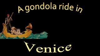 A gondola ride in Venice 