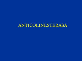 ANTICOLINESTERASA
 