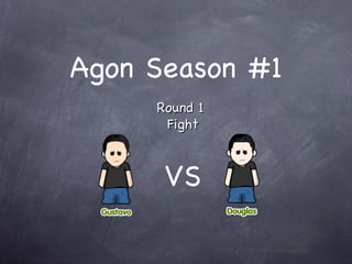 Agon Season #1 Round 1  Fight VS 