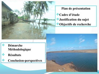 Plan de présentation
Cadre d’étude
Justification du sujet
Objectifs de recherche
 Démarche
Méthodologique
 Résultats
 Conclusion-perspectives
 