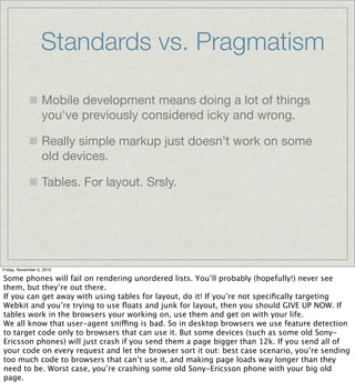 Standards vs. Pragmatism
Mobile development means doing a lot of things
you've previously considered icky and wrong.
Reall...