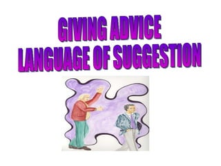 GIVING ADVICE LANGUAGE OF SUGGESTION 