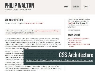 A GOOD CSS AND SASS ARCHITECTURE
CSS Architecture
http://philipwalton.com/articles/css-architecture/
 