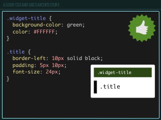 A GOOD CSS AND SASS ARCHITECTURE
.widget-title {
background-color: green;
color: #FFFFFF;
}
.title {
border-left: 10px sol...