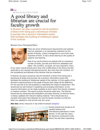 Print Article - livemint                                                                   Page 1 of 2



      Print
         Posted: Sun, May 24 2009. 9:23 PM IST


  A good library and
  librarian are crucial for
  faculty growth


  Business Case | Premchand Palety




                                                 !quot;
                                                 #                                 $
                                   %                  #           #               &
                  quot;     !quot;                '                () )
                                                            #)
                                                            !                         #'




                                                                          '
              '
  *                                quot;                                                   +
                         quot;                                                    #



                                                                          #




                                                      !quot;          $
                                                                  ,   %

                                                            *



                                                                                       #

                                                                                  -




http://www.livemint.com/Articles/PrintArticle.aspx?artid=9BD92FAE-4870-11DE-818F-0... 5/27/2009
 