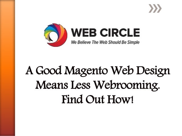 A Good Magento Web Design
Means Less Webrooming.
Find Out How!
 