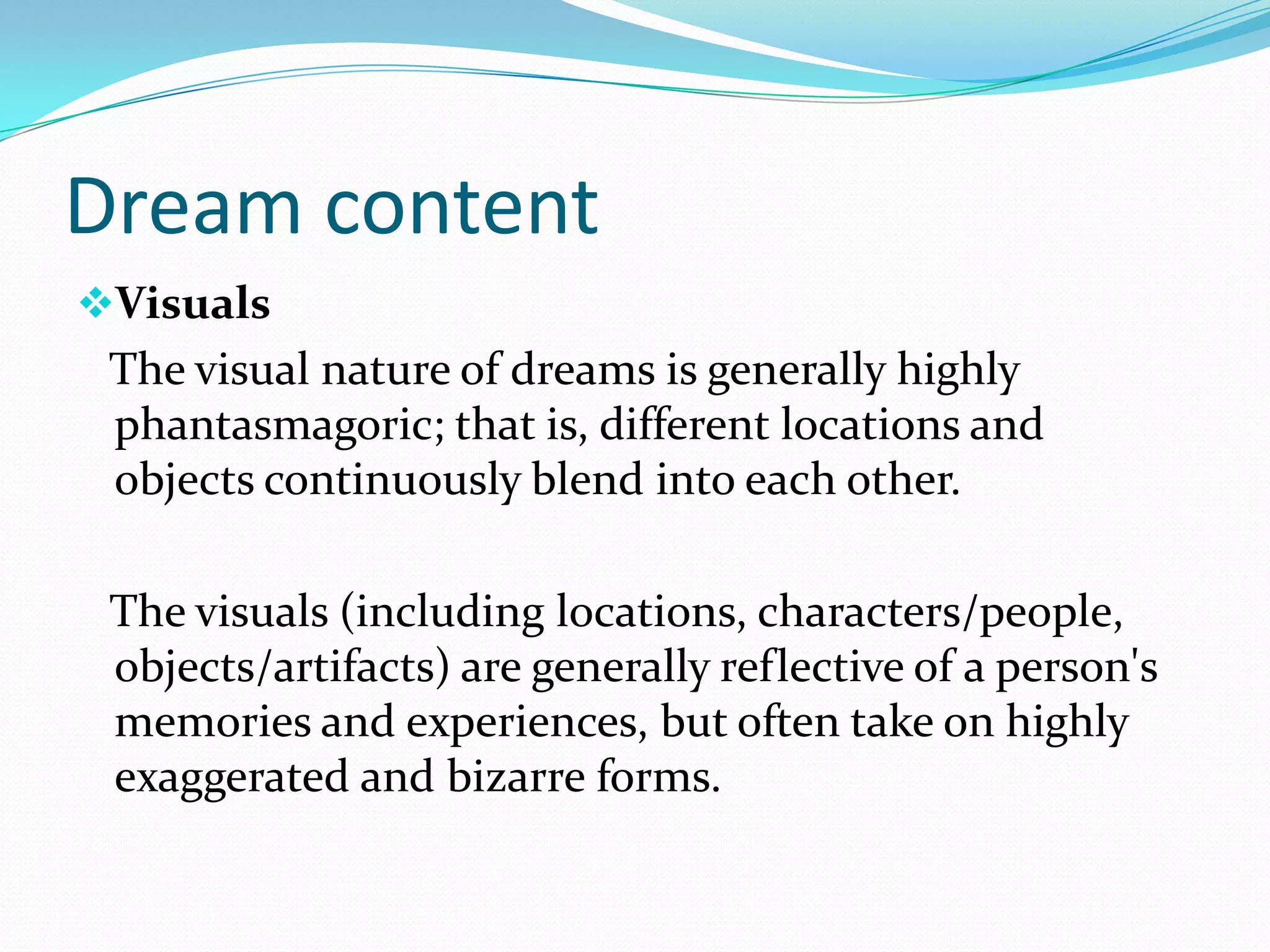 Dreams are a need and that they have the function to erase :sensory impressions which were not fully worked up,    ideas which were not fully developed during the day,dreams may be the simple consequence of neural oscillationPsychology of sleep and dreamsDreams modify and test mental schemas during sleep during a process called emotional selection