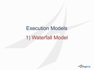 Execution Models
1) Waterfall Model
 