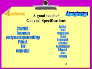 2
A good teacher
General Specifications
 