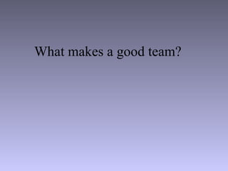 What makes a good team? 