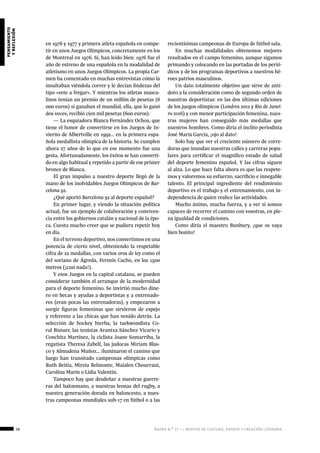 38 ágora n.º 17 — revista de cultura, ensayo y creación literaria
pensamiento
yreflexión
en 1976 y 1977 y primera atleta española en compe-
tir en unos Juegos Olímpicos, concretamente en los
de Montreal en 1976. Sí, han leído bien: 1976 fue el
año de estreno de una española en la modalidad de
atletismo en unos Juegos Olímpicos. La propia Car-
men ha comentado en muchas entrevistas cómo la
insultaban viéndola correr y le decían lindezas del
tipo «vete a fregar». Y mientras los atletas mascu-
linos tenían un premio de un millón de pesetas (6
000 euros) si ganaban el mundial, ella, que lo ganó
dos veces, recibió cien mil pesetas (600 euros).
— La esquiadora Blanca Fernández Ochoa, que
tiene el honor de convertirse en los Juegos de In-
vierno de Albertville en 1992… en la primera espa-
ñola medallista olímpica de la historia. Se cumplen
ahora 27 años de lo que en ese momento fue una
gesta. Afortunadamente, los éxitos se han converti-
do en algo habitual y repetido a partir de ese primer
bronce de Blanca.
El gran impulso a nuestro deporte llegó de la
mano de los inolvidables Juegos Olímpicos de Bar-
celona 92.
¿Qué aportó Barcelona 92 al deporte español?
En primer lugar, y viendo la situación política
actual, fue un ejemplo de colaboración y conviven-
cia entre los gobiernos catalán y nacional de la épo-
ca. Cuesta mucho creer que se pudiera repetir hoy
en día.
En el terreno deportivo, nos convertimos en una
potencia de cierto nivel, obteniendo la respetable
cifra de 22 medallas, con varios oros de ley como el
del soriano de Ágreda, Fermín Cacho, en los 1500
metros (¡casi nada!).
Y esos Juegos en la capital catalana, se pueden
considerar también el arranque de la modernidad
para el deporte femenino. Se invirtió mucho dine-
ro en becas y ayudas a deportistas y a entrenado-
res (eran pocas las entrenadoras), y empezaron a
surgir figuras femeninas que sirvieron de espejo
y referente a las chicas que han venido detrás. La
selección de hockey hierba, la taekwondista Co-
ral Bistuer, las tenistas Arantxa Sánchez Vicario y
Conchita Martínez, la ciclista Joane Somarriba, la
regatista Theresa Zabell, las judocas Miriam Blas-
co y Almudena Muñoz… iluminaron el camino que
luego han transitado campeonas olímpicas como
Ruth Beitia, Mireia Belmonte, Maialen Chourraut,
Carolina Marín o Lidia Valentín.
Tampoco hay que desdeñar a nuestras guerre-
ras del balonmano, a nuestras leonas del rugby, a
nuestra generación dorada en baloncesto, a nues-
tras campeonas mundiales sub-17 en fútbol o a las
recientísimas campeonas de Europa de fútbol sala.
En muchas modalidades obtenemos mejores
resultados en el campo femenino, aunque sigamos
primando y colocando en las portadas de los perió-
dicos y de los programas deportivos a nuestros hé-
roes patrios masculinos.
Un dato totalmente objetivo que sirve de antí-
doto a la consideración como de segundo orden de
nuestras deportistas: en las dos últimas ediciones
de los juegos olímpicos (Londres 2012 y Río de Janei-
ro 2016) y con menor participación femenina, nues-
tras mujeres han conseguido más medallas que
nuestros hombres. Como diría el ínclito periodista
José María García, ¡ojo al dato!
Solo hay que ver el creciente número de corre-
doras que inundan nuestras calles y carreras popu-
lares para certificar el magnífico estado de salud
del deporte femenino español. Y las cifras siguen
al alza. Lo que hace falta ahora es que las respete-
mos y valoremos su esfuerzo, sacrificio e innegable
talento. El principal ingrediente del rendimiento
deportivo es el trabajo y el entrenamiento, con in-
dependencia de quien realice las actividades.
Mucho ánimo, mucha fuerza, y a ver si somos
capaces de recorrer el camino con vosotras, en ple-
na igualdad de condiciones.
Como diría el maestro Bunbury, ¡que os vaya
bien bonito!
 
