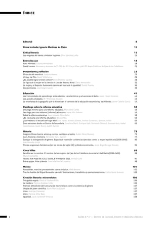 ágora n.º 17 — revista de cultura, ensayo y creación literaria6
índice
Editorial
Firma invitada: Ignacio Martínez de Pisón
Crítica literaria
Los enigmas del viento: símbolos fugitivos. Pilar Sánchez Laílla
Entrevista con
Rosa Montero. Susana Hernández
David Lozano. Alumnos y alumnas de 3º ESO del IES Cinco Villas y del IES Reyes Católicos de Ejea de los Caballeros
Pensamiento y reflexión
El rincón del neurótico. Joaquín Bueno
Vicky y «la Pili». David Villafranca
¿Es posible lograr el bien común? Irene Melchor Lacleta
La figura de la mujer en la ciencia: el caso de Vicenta Arnal. Elena Hernández
La mujer y el deporte: ilusionante camino en busca de la igualdad. Tomás Puente
Decrecimiento. José Alegre Garcés
Educación
Las Comunidades de aprendizaje: antecedentes, características y actuaciones de éxito. Jesús Claver Giménez
Los grandes olvidados. M.ª Primitiva Alcusón
La enseñanza de la geografía y de la historia en el contexto de la educación secundaria y bachillerato. Javier Cabello García
Decálogo sobre la reforma educativa
Decálogo mínimo para una reforma educativa. Marcelino Cortés
Decálogo para una reforma (informal) educativa. Irene Villa Orduna
Sobre la reforma educativa. Juan Antonio Pérez Bello
¿Es necesaria una reforma educativa? Educatribu
¿Qué necesita la escuela del siglo XXI? Sara Ferrer, Ariadna Gómez, Ainhoa Gutiérrez y Sandra Jordán
Siete versiones desde un Centro de Secundaria. Conchita Martí, Enrique Galé, Fernando Chámul, Gustavo Arce, Isabel
Castelreanas, Javier Ruiz y Judith Ramón
Historia
Gregorio Oliván García: artista y escritor inédito en el exilio. Rubén Pérez Moreno
Gurs, historia y memoria. Fernando Yarza Gumiel
Castigar la transgresión de género. Espacio de represión y violencias ejercidas contra la mujer republicana (1936-1948)
Iván Heredia Urzáiz
Títeres aragoneses fantásticos (en los inicios del siglo XXI) y dónde encontrarlos. Jesús Ángel Arcega Morales
Cinco Villas
Bendito sea tu nombre. El nombre de las mujeres de Ejea de los Caballeros durante la Edad Media (1286-1499)
Marcelino Cortés
Tauste, 8 de mayo de 1421 / Tauste, 8 de mayo de 2021. Enrique Galé
Entre agujas, hilos y demás. Conchita García Ezquerra
Música
Pasodobles, marchas procesionales y otras músicas. Abel Moreno
Tras las huellas de Miguel Arnaudas Larrodé. Teorizaciones, tratadística y aportaciones varias. Carlos Bonal Asensio
Creación literaria: microrrelatos
Tres gatos negros. Patricia Esteban Erlés
La traidora. Patricia Esteban Erlés
Premios VIII edición del Concurso de microrrelatos contra la violencia de género
Utopía del joven científico. Darío Marcos Casalé
Libre. Ana Gay Clemente
Libre. Patricia Villar Bajo
Igualdad. Lucía Carbonell Vinacua
8
10
15
15
18
18
21
23
23
26
28
31
36
39
41
41
45
47
53
53
55
58
60
63
65
73
73
77
80
85
88
88
94
98
101
101
103
106
106
106
107
107
107
107
108
 