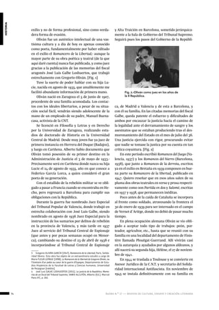 74 ágora n.º 17 — revista de cultura, ensayo y creación literaria
historia
exilio y no de forma profesional, sino como verda-
dera forma de evasión.
Oliván fue un auténtico intelectual de una vas-
tísima cultura y a día de hoy es apenas conocido
como poeta, fundamentalmente por haber editado
en el exilio el Romancero de la Libertad,3
aunque la
mayor parte de su obra poética y teatral (de la que
aquí daré cuenta) nunca fue publicada, y como juez
gracias a la publicación de las memorias del fiscal
aragonés José Luis Galbe Loshuertos, que trabajó
estrechamente con Gregorio Oliván. [Fig. 1]
Tuve la suerte de poder hablar con su hija Lu-
cie, nacida en agosto de 1935, que amablemente me
facilitó abundante información de primera mano.
Oliván nació en Zaragoza el 5 de junio de 1907,
procedente de una familia acomodada. Los contac-
tos con los ideales libertarios, a pesar de su situa-
ción social fácil, vendrán siendo adolescente de la
mano de un empleado de su padre, Manuel Buena-
casa, activista de la CNT.
Se licenció en Filosofía y Letras y en Derecho
por la Universidad de Zaragoza, realizando estu-
dios de doctorado de Historia en la Universidad
Central de Madrid. Desde muy joven fue ya juez de
primera instancia en Herrera del Duque (Badajoz),
y luego en Cariñena. Alberto Sabio documenta que
Oliván tomó posesión de su primer destino en la
Administración de Justicia el 3 de mayo de 1933.4
Precisamente será en Cariñena donde nazca su hija
Lucie el 24 de agosto de 1935, año en que conoce a
Federico García Lorca, a quien consideró el gran
poeta de su generación.
Con el estallido de la rebelión militar se ve obli-
gado a pasar a Francia cuando se encontraba en He-
cho, pero regresará a Barcelona para cumplir sus
obligaciones con la República. 	
Durante la guerra fue nombrado Juez Especial
del Tribunal Popular de Valencia, donde trabajó en
estrecha colaboración con José Luis Galbe, siendo
nombrado en agosto de 1936 Juez Especial para la
instrucción de los sumarios por delitos de rebelión
en la provincia de Valencia, y más tarde en 1937
Juez al servicio del Tribunal Central de Espionaje
(que antes y por pocas semanas ocupó en Menor-
ca), cambiando su destino el 23 de abril de 1938 e
incorporándose al Tribunal Central de Espionaje
3  Gregorio OLIVÁN GARCÍA (1947), Romancero de la Libertad, París, Solida-
ridad Obrera. Esta obra fue objeto de un extraordinario estudio a cargo de
Marie FLEUR LEPAGE (1998), Le Romacero de la libertad de Gregorio Oliván, ou
l’itinéraire d’un poète au coeur de la guerre d’Espagne, Departamento de Estu-
dios Hispánicos de la Facultad de Letras y Ciencias humanas, Universidad
de Perpignan [inédito].
4  José Luis GALVE LOSHUERTOS (2011), La justicia de la República. Memo-
rias de un fiscal del Tribunal Supremo, SABIO ALCUTÉN, Alberto (Ed.), Marcial
Pons-IFC, p. 261.
y Alta Traición en Barcelona, sometido jerárquica-
mente a la Sala de Gobierno del Tribunal Supremo.
Seguirá pues los pasos del Gobierno de la Repúbli-
ca, de Madrid a Valencia y de esta a Barcelona, y
con él su familia. En las citadas memorias del fiscal
Galbe, queda patente el esfuerzo y dificultades de
ambos por encauzar la justicia hacia el camino de
la legalidad ante el derramamiento de sangre y los
asesinatos que se estaban produciendo tras el des-
moronamiento del Estado en el mes de julio del 36.
Una justicia ejercida con rigor, procurando evitar
que nadie se tomase la justica por su cuenta en tan
crítica coyuntura. [Fig. 2]
En este periodo escribió Romances del fuego (Va-
lencia, 1937) y los Romances del hierro (Barcelona,
1938), que junto a Romances de la derrota, escritos
ya en el exilio en Bretaña en 1939 componen en bue-
na parte su Romancero de la libertad, publicado en
1947. Quiero reseñar que en esos años salen de su
pluma dos obras teatrales en verso y prosa respecti-
vamente como son Partida en dos y Salomé, escritas
en 1937 y 1938, que permanecen inéditas.
Poco antes de la caída de Cataluña se incorpora
al frente como soldado, atravesando la frontera el
30 de enero de 1939 para ser internado en el campo
de Vernet d´Ariège, donde no debió de pasar mucho
tiempo.
En plena ocupación alemana Oliván se vio obli-
gado a aceptar todo tipo de trabajos: peón, por-
teador, agricultor, etc., hasta que se reunió con su
familia en una localidad del departamento de Finis-
tère llamada Plouëgat-Guerrand. Allí vivirán casi
en la autarquía y ayudados por algunos aldeanos, y
allí nacerá su segunda hija, Hèléne, el 27 de noviem-
bre de 1941.
En 1944 se traslada a Toulouse y se convierte en
Asesor Jurídico de la C.N.T. y secretario del Solida-
ridad Internacional Antifascista. En noviembre de
1945 se instala definitivamente con su familia en
Fig. 2.-Oliván como juez en los años de
la II República.
 