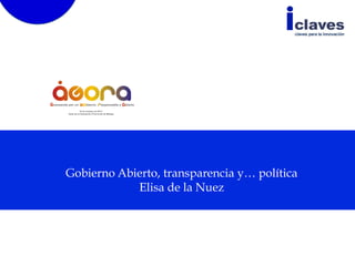 Gobierno Abierto, transparencia y… política
Elisa de la Nuez

 