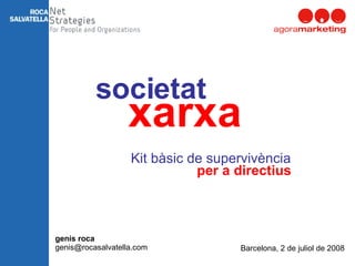 societat per a directius xarxa Kit bàsic de supervivència genís roca [email_address] Barcelona, 2 de juliol de 2008 