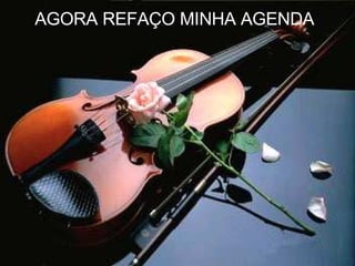 AGORA REFAÇO MINHA AGENDA   