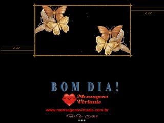 B  O  M  D  I  A  ! www.mensagensvirtuais.com.br 