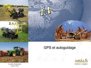 GPS et autoguidage



Caroline Desbourdes
   Janvier 2013
 