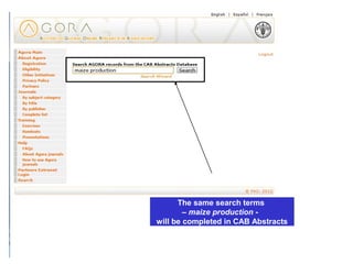 The same search terms
– maize production -
will be completed in CAB Abstracts
 