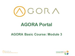 AGORA Portal
AGORA Basic Course: Module 3
 