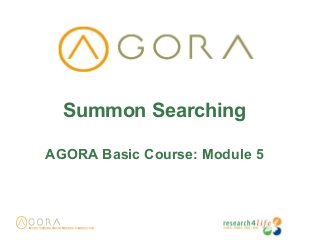Summon Searching
AGORA Basic Course: Module 5
 