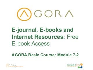 E-journal, E-books and
Internet Resources: Free
E-book Access
AGORA Basic Course: Module 7-2
 