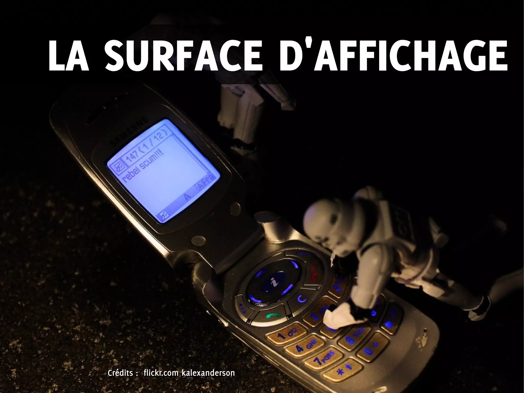 Crédits : flickr.com kalexandersonCrédits : flickr.com kalexanderson
LA SURFACE D'AFFICHAGE
 