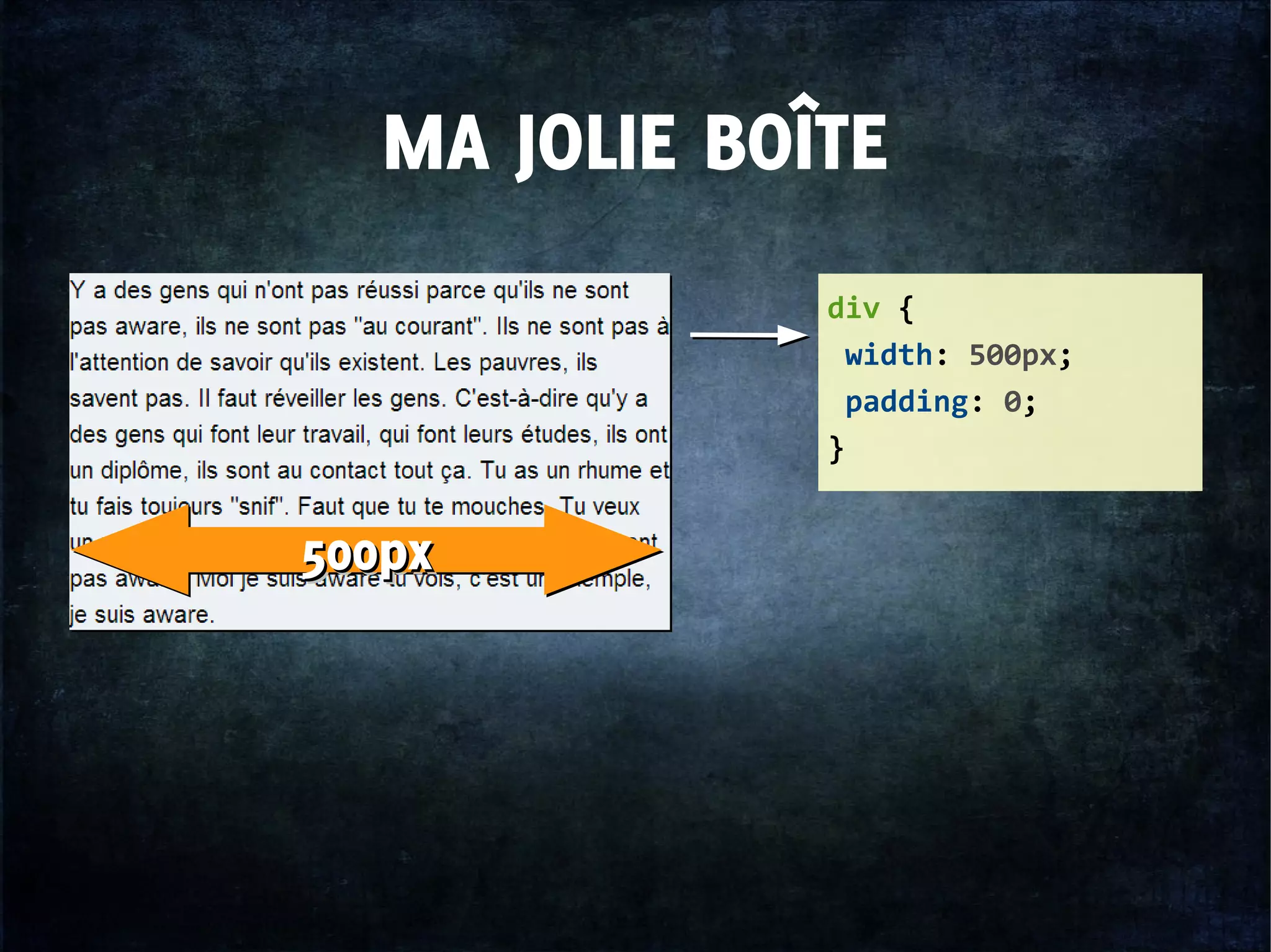 MA JOLIE BOÎTE
div {
width: 500px;
padding: 0;
}
500px500px500px500px
 