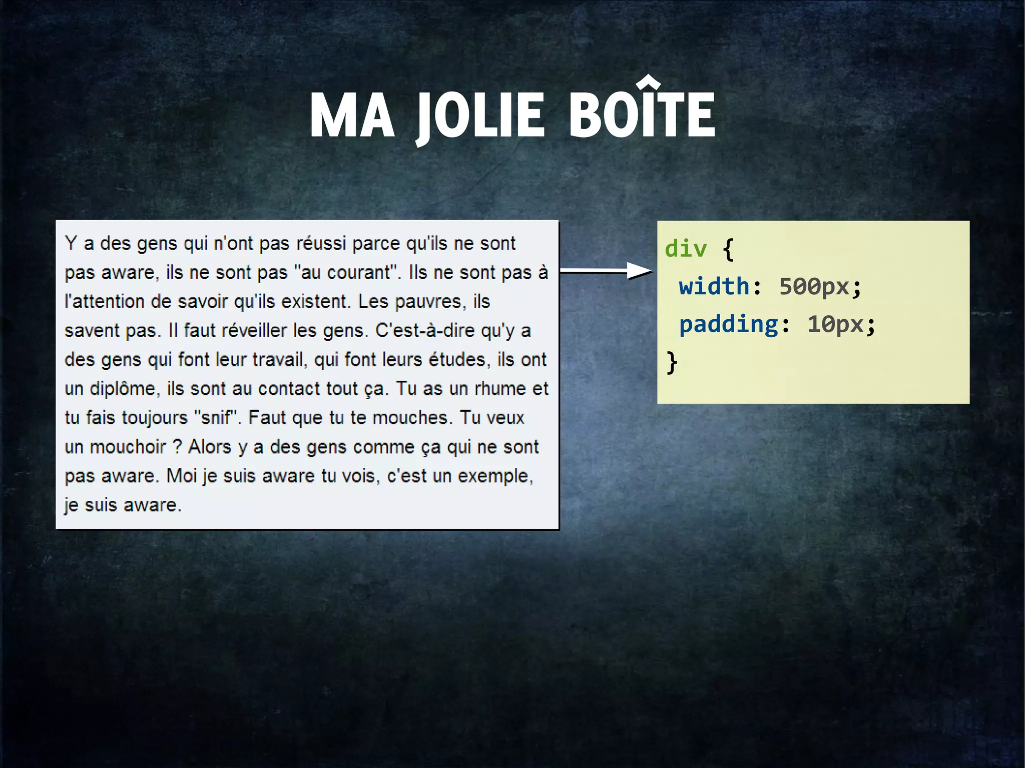MA JOLIE BOÎTE
div {
width: 500px;
padding: 10px;
}
 