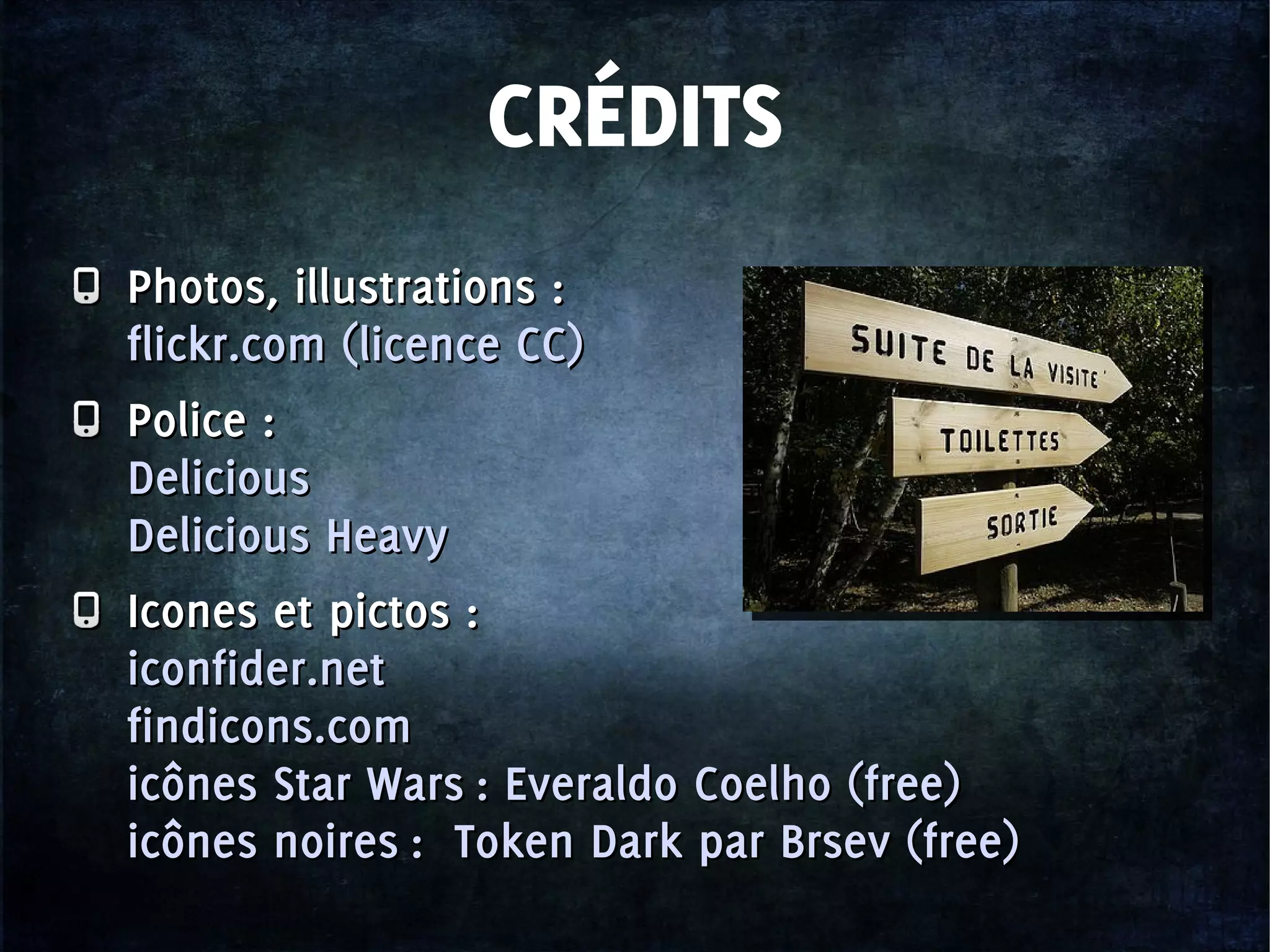 Photos, illustrations :
flickr.com (licence CC)
Police :
Delicious
Delicious Heavy
Icones et pictos :
iconfider.net
findicons.com
icônes Star Wars : Everaldo Coelho (free)
icônes noires : Token Dark par Brsev (free)
Photos, illustrations :
flickr.com (licence CC)
Police :
Delicious
Delicious Heavy
Icones et pictos :
iconfider.net
findicons.com
icônes Star Wars : Everaldo Coelho (free)
icônes noires : Token Dark par Brsev (free)
CRÉDITS
 