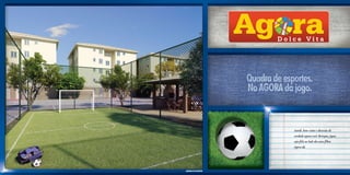 Saúde, bem-estar e diversão de
                     verdade espera você. Brinque, jogue,
                     seja feliz ao lado dos seus filhos.
                     Agora dá.




quadra de esportes
 