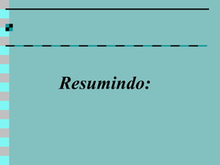 Resumindo: 