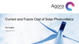Current and Future Cost of Solar Photovoltaics
Key Insights
FEBRUARY 2015
 