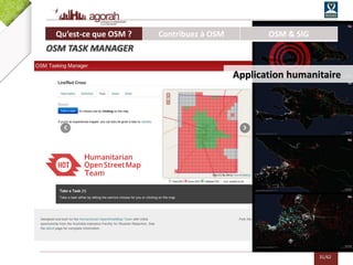 31/62
Application humanitaire
Qu’est-ce que OSM ? Contribuez à OSM OSM & SIG
OSM TASK MANAGER
 