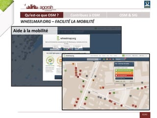 32/62
Aide à la mobilité
Qu’est-ce que OSM ? Contribuez à OSM OSM & SIG
WHEELMAP.ORG – FACILITER LA MOBILITÉ
 
