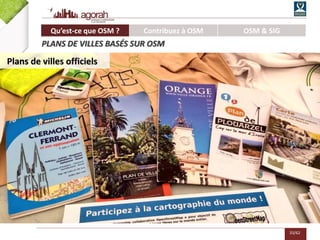 33/62
Qu’est-ce que OSM ? Contribuez à OSM OSM & SIG
PLANS DE VILLES BASÉS SUR OSM
Plans de villes officiels
 