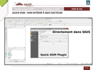 57/62
Quick OSM Plugin
Directement dans QGIS
Qu’est-ce que OSM ? Contribuez à OSM OSM & SIG
QUICK OSM : OSM INTÉGRÉ À QGIS (VECTEUR)
 