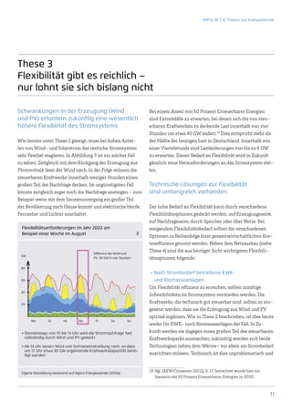 IMPULSE | 12 Thesen zur Energiewende




These 3
Flexibilität gibt es reichlich –
nur lohnt sie sich bislang nicht

Schwankungen in der Erzeugung (Wind                                          Bei einem Anteil von 50 Prozent Erneuerbarer Energien
und PV) erfordern zukünftig eine wesentlich                                  sind Extremfälle zu erwarten, bei denen sich die von steu-
höhere Flexibilität des Stromsystems                                         erbaren Kraftwerken zu deckende Last innerhalb von vier
                                                                             Stunden um etwa 40 GW ändert.19 Dies entspricht mehr als
Wie bereits unter These 2 gezeigt, muss bei hohen Antei-                     der Hälfte der heutigen Last in Deutschland. Innerhalb von
len von Wind- und Solarstrom das restliche Stromsystem                       einer Viertelstunde sind Laständerungen von bis zu 6 GW
sehr flexibel reagieren. In Abbildung 3 ist ein solcher Fall                 zu erwarten. Dieser Bedarf an Flexibilität wird in Zukunft
zu sehen: Zeitgleich mit dem Rückgang der Erzeugung aus                      gänzlich neue Herausforderungen an das Stromsystem stel-
Photovoltaik lässt der Wind nach. In der Folge müssen die                    len.
steuerbaren Kraftwerke innerhalb weniger Stunden einen
großen Teil der Nachfrage decken. Im ungünstigsten Fall                      Technische Lösungen zur Flexibilität
könnte zeitgleich sogar noch die Nachfrage ansteigen – zum                   sind umfangreich vorhanden
Beispiel wenn mit dem Sonnenuntergang ein großer Teil
der Bevölkerung nach Hause kommt und elektrische Herde,                      Der hohe Bedarf an Flexibilität kann durch verschiedene
Fernseher und Lichter anschaltet.                                            Flexibilitätsoptionen gedeckt werden: auf Erzeugungsseite,
                                                                             auf Nachfrageseite, durch Speicher oder über Netze. Bei
  Flexibilitätsanforderungen im Jahr 2022 am                                 steigendem Flexibilitätsbedarf sollten die verschiedenen
  Beispiel einer Woche im August                                        3
                                                                             Optionen in Reihenfolge ihrer gesamtwirtschaftlichen Kos-
                                                                             teneffizienz genutzt werden. Neben dem Netzausbau (siehe
                                             Differenz bei Wind und
                                                                             These 4) sind die aus heutiger Sicht wichtigsten Flexibili-
 GW
                                             PV: 30 GW in vier Stunden       tätsoptionen folgende:
 80
                                                                             →→Nach Strombedarf betriebene KWK-
 60                                                                            und Biomasseanlagen
                                                                             Um Flexibilität effizient zu erreichen, sollten unnötige
 40
                                                                             Inflexibilitäten im Stromsystem vermieden werden. Die
 20
                                                                             Kraftwerke, die technisch gut steuerbar sind, sollten so ein-
                                                                             gesetzt werden, dass sie die Erzeugung aus Wind und PV
                                                                             optimal ergänzen. Wie in These 2 beschrieben, ist dies heute
      	
      Mo	Di	Mi	Do	Fr	Sa	So
                                                                             weder für KWK- noch Biomasseanlagen der Fall. In Zu-
  •  onnerstags von 10 bis 13 Uhr wird die Stromnachfrage fast
    D                                                                        kunft werden sie dagegen einen großen Teil des steuerbaren
    vollständig durch Wind und PV gedeckt                                    Kraftwerksparks ausmachen; zukünftig werden sich beide
  •  b 13 Uhr lassen Wind und Sonneneinstrahlung nach, so dass
    A                                                                        Technologien neben dem Wärme- vor allem am Strombedarf
    um 17 Uhr etwa 30 GW ergänzende Kraftwerkskapazität benö-
    tigt werden                                                              ausrichten müssen. Technisch ist dies unproblematisch und


  Eigene Darstellung basierend auf Agora Energiewende (2012a)
                                                                             19	 Vgl. IAEW/Consentec (2011), S. 17; betrachtet wurde hier ein
                                                                                 Szenario mit 50 Prozent Erneuerbarer Energien in 2030.



                                                                                                                                                11
 