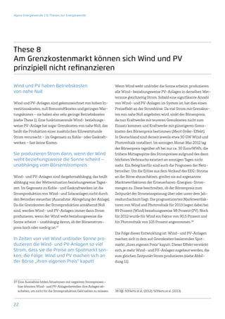 Agora Energiewende | 12 Thesen zur Energiewende




These 8
Am Grenzkostenmarkt können sich Wind und PV
prinzipiell nicht refinanzieren

Wind und PV haben Betriebskosten                                        Wenn Wind weht und/oder die Sonne scheint, produzieren
von nahe Null                                                           alle Wind- beziehungsweise PV-Anlagen in derselben Wet-
                                                                        terzone gleichzeitig Strom. Sobald eine signifikante Anzahl
Wind und PV-Anlagen sind gekennzeichnet von hohen In-                   von Wind- und PV-Anlagen im System ist, hat dies einen
vestitionskosten, null Brennstoffkosten und geringen War-               Preiseffekt an der Strombörse: Da viel Strom mit Grenzkos-
tungskosten – sie haben also sehr geringe Betriebskosten                ten von nahe Null angeboten wird, sinkt der Börsenpreis,
(siehe These 1). Eine funktionierende Wind- beziehungs-                 da nun Kraftwerke mit teureren Grenzkosten nicht zum
weise PV-Anlage hat sogar Grenzkosten von nahe Null, das                Einsatz kommen und Kraftwerke mit günstigeren Grenz-
heißt die Produktion einer zusätzlichen Kilowattstunde                  kosten den Börsenpreis bestimmen (Merit Order-Effekt).
Strom verursacht – im Gegensatz zu Kohle- oder Gaskraft-                In Deutschland sind derzeit jeweils etwa 30 GW Wind und
werken – fast keine Kosten.                                             Photovoltaik installiert. Im sonnigen Monat Mai 2012 lag
                                                                        der Börsenpreis tagsüber oft bei nur ca. 30 Euro/MWh; die
Sie produzieren Strom dann, wenn der Wind                               frühere Mittagsspitze des Strompreises aufgrund des dann
weht beziehungsweise die Sonne scheint –                                höchsten Verbrauchs existiert an sonnigen Tagen nicht
unabhängig vom Börsenstrompreis                                         mehr. Ein Beleg hierfür sind auch die Prognosen der Netz-
                                                                        betreiber: Um die Erlöse aus dem Verkauf des EEG-Stroms
Wind- und PV-Anlagen sind dargebotsabhängig, das heißt                  an der Börse abzuschätzen, greifen sie auf sogenannte
abhängig von der Wettersituation beziehungsweise Tages-                 Marktwertfaktoren der Erneuerbaren-Energien-Strom-
zeit. Im Gegensatz zu Kohle- und Gaskraftwerken ist die                 mengen zu. Diese beschreiben, ob der Börsenpreis zum
Stromproduktion von Wind- und Solaranlagen nicht durch                  Zeitpunkt der Strom­ inspeisung über oder unter dem Jah-
                                                                                             e
den Betreiber steuerbar (Ausnahme: Abregelung der Anlage).              resdurchschnitt liegt. Die prognostizierten Marktwertfak-
Da die Grenzkosten der Stromproduktion annähernd Null                   toren von Wind und Photovoltaik für 2013 liegen dabei bei
sind, werden Wind- und PV-Anlagen immer dann Strom                      89 Prozent (Wind) beziehungsweise 98 Prozent (PV). Noch
produzieren, wenn der Wind weht beziehungsweise die                     für 2012 wurde für Wind ein Faktor von 90,5 Prozent und
Sonne scheint – unabhängig davon, ob der Börsenstrom-                   für Photovoltaik von 105 Prozent angenommen.38
preis hoch oder niedrig ist.37
                                                                        Die Folge dieser Entwicklung ist: Wind- und PV-Anlagen
In Zeiten von viel Wind und/oder Sonne pro-                             machen sich in dem auf Grenzkosten basierenden Spot-
duzieren die Wind- und PV-Anlagen so viel                               markt „ihren eigenen Preis“ kaputt. Dieser Effekt verstärkt
Strom, dass sie die Preise am Spotmarkt sen-                            sich, je mehr Wind- und PV-Anlagen zugebaut werden, die
ken; die Folge: Wind und PV machen sich an                              zum gleichen Zeitpunkt Strom produzieren (siehe Abbil-
der Börse „ihren eigenen Preis“ kaputt                                  dung 11).




37	 Eine Ausnahme bilden Situationen mit negativen Strompreisen –
    hier könnten Wind- und PV-Anlagenbetreiber ihre Anlagen ab-
    schalten, um nicht für die Stromproduktion Geld zahlen zu müssen.   38	Vgl. 50Hertz et al. (2012); 50Hertz et al. (2013).



22
 