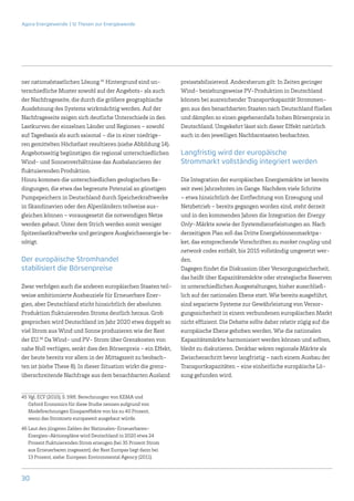 Agora Energiewende | 12 Thesen zur Energiewende




ner nationalstaatlichen Lösung.45 Hintergrund sind un-            preisstabilisierend. Andersherum gilt: In Zeiten geringer
terschiedliche Muster sowohl auf der Angebots- als auch           Wind- beziehungsweise PV-Produktion in Deutschland
der Nachfrageseite, die durch die größere geographische           können bei ausreichender Transportkapazität Strommen-
Ausdehnung des Systems wirkmächtig werden. Auf der                gen aus den benachbarten Staaten nach Deutschland fließen
Nachfrageseite zeigen sich deutliche Unterschiede in den          und dämpfen so einen gegebenenfalls hohen Börsenpreis in
Lastkurven der einzelnen Länder und Regionen – sowohl             Deutschland. Umgekehrt lässt sich dieser Effekt natürlich
auf Tagesbasis als auch saisonal – die in einer niedrige-         auch in den jeweiligen Nachbarstaaten beobachten.
ren gemittelten Höchstlast resultieren (siehe Abbildung 14).
Angebotsseitig begünstigen die regional unterschiedlichen         Langfristig wird der europäische
Wind- und Sonnenverhältnisse das Ausbalancieren der               Strommarkt vollständig integriert werden
fluktuierenden Produktion.
Hinzu kommen die unterschiedlichen geologischen Be-               Die Integration der europäischen Energiemärkte ist bereits
dingungen, die etwa das begrenzte Potenzial an günstigen          seit zwei Jahrzehnten im Gange. Nachdem viele Schritte
Pumpspeichern in Deutschland durch Speicherkraftwerke             – etwa hinsichtlich der Entflechtung von Erzeugung und
in Skandinavien oder den Alpenländern teilweise aus-              Netzbetrieb – bereits gegangen worden sind, steht derzeit
gleichen können – vorausgesetzt die notwendigen Netze             und in den kommenden Jahren die Integration der Energy
werden gebaut. Unter dem Strich werden somit weniger              Only-Märkte sowie der Systemdienstleistungen an. Nach
Spitzenlastkraftwerke und geringere Ausgleichsenergie be-         derzeitigem Plan soll das Dritte Energiebinnenmarktpa-
nötigt.                                                           ket, das entsprechende Vorschriften zu market coupling und
                                                                  network codes enthält, bis 2015 vollständig umgesetzt wer-
Der europäische Stromhandel                                       den.
stabilisiert die Börsenpreise                                     Dagegen findet die Diskussion über Versorgungssicherheit,
                                                                  das heißt über Kapazitätsmärkte oder strategische Reserven
Zwar verfolgen auch die anderen europäischen Staaten teil-        in unterschiedlichen Ausgestaltungen, bisher ausschließ-
weise ambitionierte Ausbauziele für Erneuerbare Ener-             lich auf der nationalen Ebene statt. Wie bereits ausgeführt,
gien, aber Deutschland sticht hinsichtlich der absoluten          sind separierte Systeme zur Gewährleistung von Versor-
Produktion fluktuierenden Stroms deutlich heraus. Grob            gungssicherheit in einem verbundenen europäischen Markt
gesprochen wird Deutschland im Jahr 2020 etwa doppelt so          nicht effizient. Die Debatte sollte daher relativ zügig auf die
viel Strom aus Wind und Sonne produzieren wie der Rest            europäische Ebene gehoben werden. Wie die nationalen
der EU.46 Da Wind- und PV- Strom über Grenzkosten von             Kapazitätsmärkte harmonisiert werden können und sollten,
nahe Null verfügen, senkt dies den Börsenpreis – ein Effekt,      bleibt zu diskutieren. Denkbar wären regionale Märkte als
der heute bereits vor allem in der Mittagszeit zu beobach-        Zwischenschritt bevor langfristig – nach einem Ausbau der
ten ist (siehe These 8). In dieser Situation wirkt die grenz-     Transportkapazitäten – eine einheitliche europäische Lö-
überschreitende Nachfrage aus dem benachbarten Ausland            sung gefunden wird.


45	Vgl. ECF (2010), S. 59ff. Berechnungen von KEMA und
   Oxford Economics für diese Studie nennen aufgrund von
   Modellrechnungen Einspareffekte von bis zu 40 Prozent,
   wenn das Stromnetz europaweit ausgebaut würde.

46	Laut den jüngsten Zahlen der Nationalen-Erneuerbaren-
   Energien-Aktionspläne wird Deutschland in 2020 etwa 24
   Prozent fluktuierenden Strom erzeugen (bei 35 Prozent Strom
   aus Erneuerbaren insgesamt), der Rest Europas liegt dann bei
   13 Prozent, siehe: European Environmental Agency (2011).



30
 