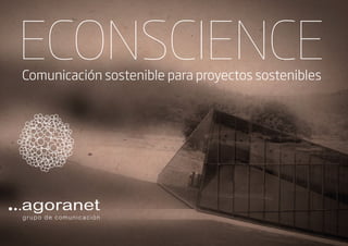 ECONSCIENCE
Comunicación sostenible para proyectos sostenibles
 