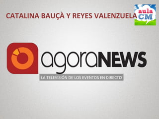 LA TELEVISIÓN DE LOS EVENTOS EN DIRECTO
CATALINA BAUÇÀ Y REYES VALENZUELA
 