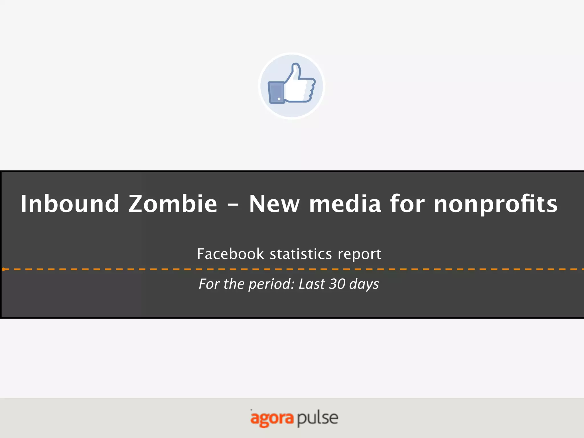 Inbound Zombie - New media for nonproﬁts
Facebook statistics report

For  the  period:  Last  30  days

 