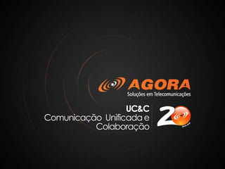UC&C
Comunicação Unificada e
Colaboração

 