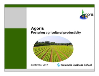 1
Agoris
Fostering agricultural productivity
September 2017
 