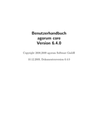 Benutzerhandbuch
        agorum core
        Version 6.4.0
Copyright 2008,2009 agorum Software GmbH



   10.12.2009, Dokumentenversion 6.4.0
 